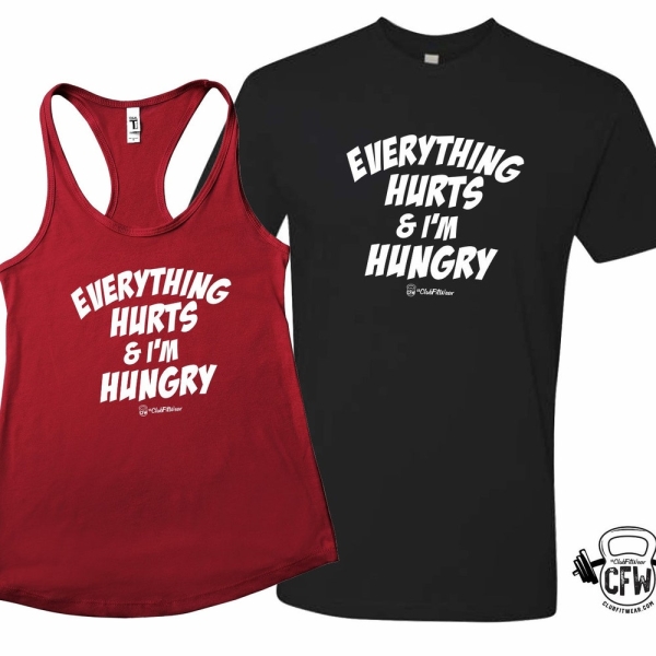 Everything Hurts and I'm Hungry - Workout Tank or Tshirt, ClubFitwear (wh270)